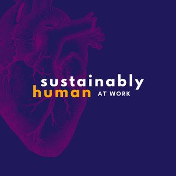 Sustainably Human at Work