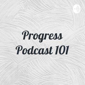 Progress Podcast 101