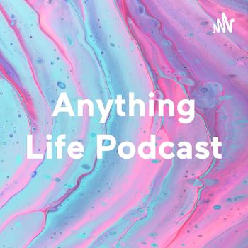Anything Life Podcast
