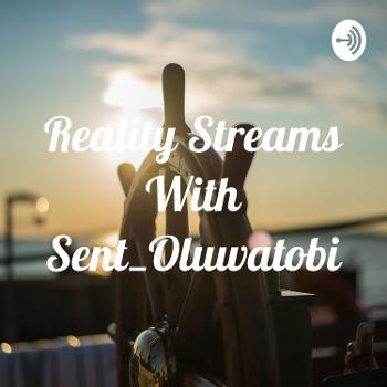 Reality Streams With Sent_Oluwatobi