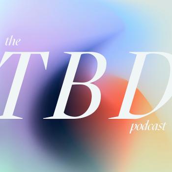 The TBD Podcast