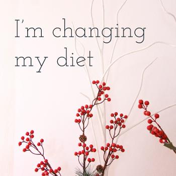 I'm changing my diet