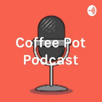 Coffee Pot Podcast