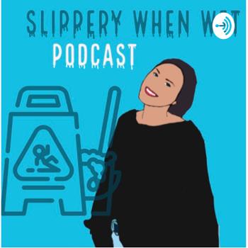 Slippery When Wet Podcast