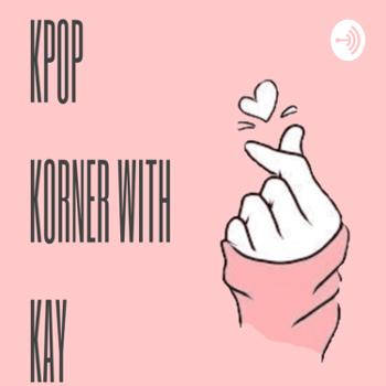 K-Pop Korner with Kay