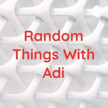 Random Things With Adi