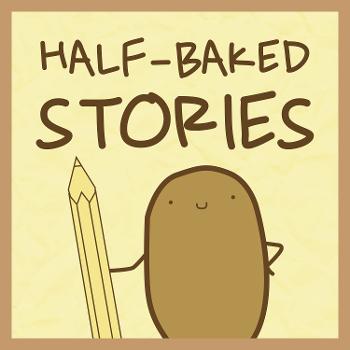 Half-Baked Stories