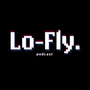 Lo-Fly Podcast