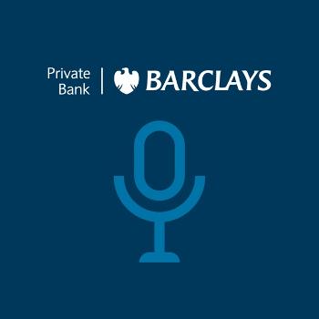 Barclays Private Bank Podcasts