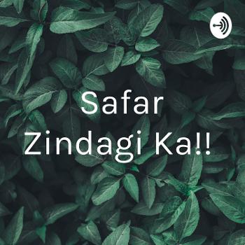 Safar Zindagi Ka!!