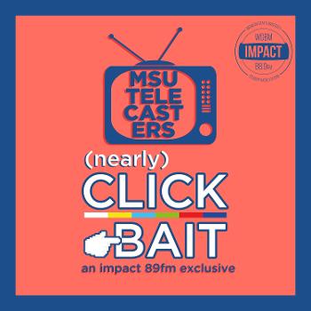 Nearly Clickbait - An MSU Telecasters Podcast on Impact 89FM