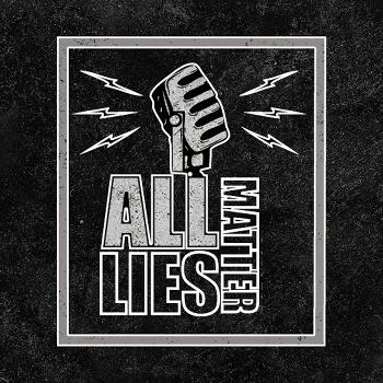 All Lies Matter Podcast