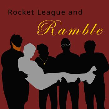 Rocket League and Ramble
