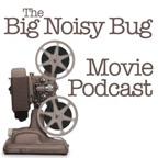 The Big Noisy Bug Movie Podcast