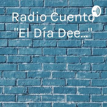 Radio Cuento "El Día Dee..."