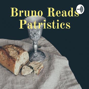 Bruno Reads Patristics
