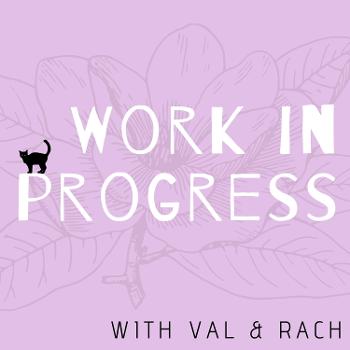 Work In Progress With Val & Rach