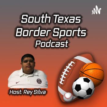 South Texas Border Sports Podcast with Rey Silva