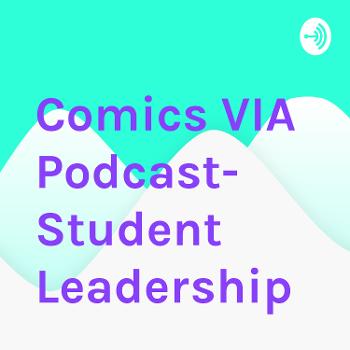 Comics VIA Podcast- Student Leadership