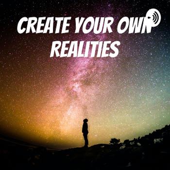 Create Your Own Realities