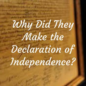 Why Did They Make the Declaration of Independence?