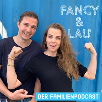 Fancy und Lau - Der Familienpodcast