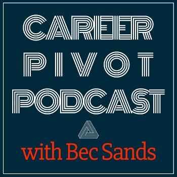 Career Pivot Podcast with Bec Sands