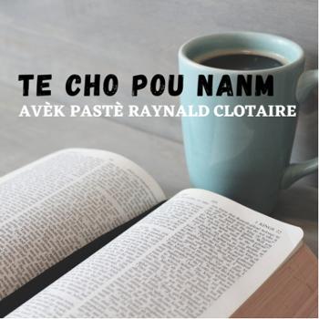 Yon Te Cho Pou Nanm avèk Pastè Raynald Clotaire