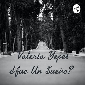 Valeria Yepes ¿fue Un Sueño?