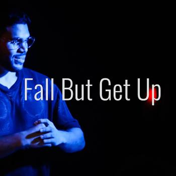 Fall But Get Up. ¡Cae, pero levántate!