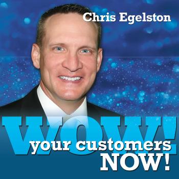 Wow Your Customers Now! with Chris Egelston