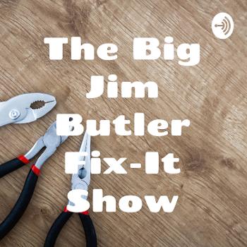 The Big Jim Butler Fix-It Show
