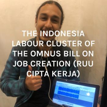THE INDONESIA LABOUR CLUSTER OF THE OMNUS BILL ON JOB CREATION (RUU CIPTA KERJA)