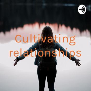 Cultivating relationships