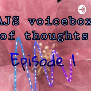 AJS VOICEBOX of thoughts
