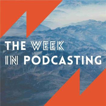 The Week In Podcasting