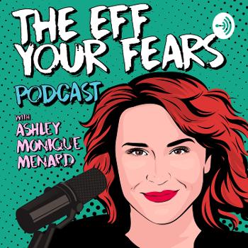 The Eff Your Fears Podcast