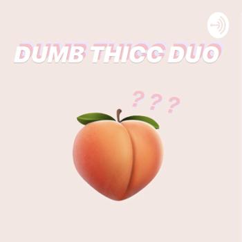 Dumb Thicc Duo