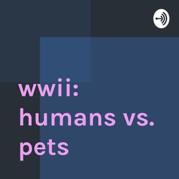 wwii: humans vs. pets