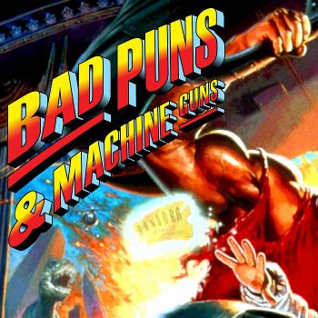 Bad Puns and Machine Guns Podcast