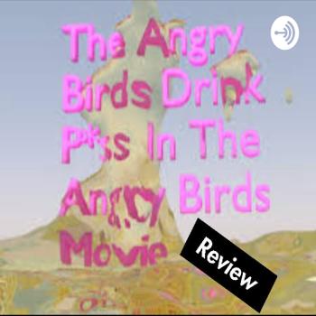 A Review of The Angry Birds Drink P*ss in The Angry Birds Movie