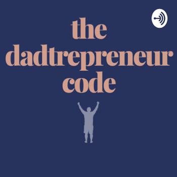 The Dadtrepreneur Code