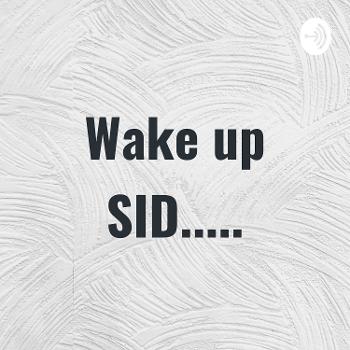 Wake up SID.....