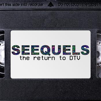 Seequels: The Return to DTV