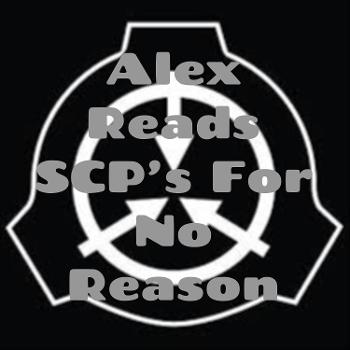 Alex Reads SCP's For No Reason
