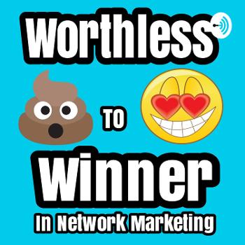 Go From Worthless To Winner In Network Marketing!
