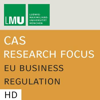 Center for Advanced Studies (CAS) Research Focus EU Business Regulation (LMU) - HD