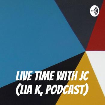 Live Time with JC (Lia K, podcast)
