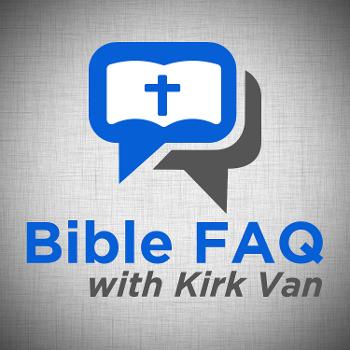 Bible FAQ with Kirk Van
