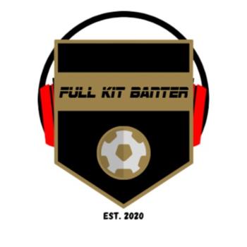 The Full Kit Banter Podcast